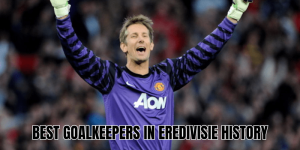 Best Goalkeepers In Eredivisie History