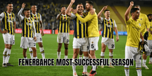 Fenerbahce Most Successful Season