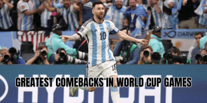 Greatest Comebacks In World Cup Games