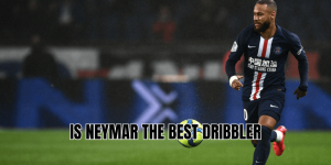 Is Neymar The Best Dribbler