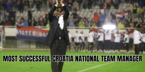 Most Successful Croatia National Team Manager