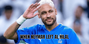 When Neymar Left Al Hilal