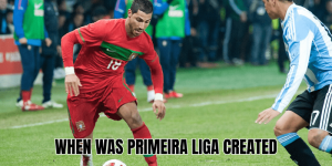 When Was Primeira Liga Created