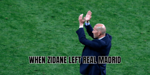 When Zidane Left Real Madrid