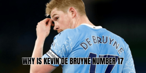 Why Is Kevin De Bruyne Number 17